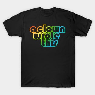 A clown wrote this T-Shirt